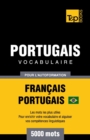 Portugais Vocabulaire - Fran?ais-Portugais Br?silien - pour l'autoformation - 5000 mots : Les mots les plus utiles - Pour enrichir votre vocabulaire et aiguiser vos comp?tences linguistiques - Book
