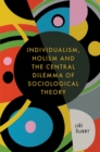 Individualism, Holism and the Central Dilemma of Sociological Theory - eBook