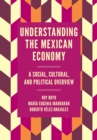 Understanding the Mexican Economy : A Social, Cultural, and Political Overview - eBook