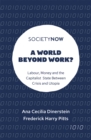 A World Beyond Work? : Labour, Money and the Capitalist State Between Crisis and Utopia - eBook