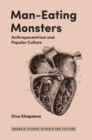 Man-Eating Monsters : Anthropocentrism and Popular Culture - eBook