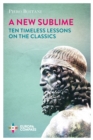 A New Sublime : Ten Timeless Lessons on the Classics - Book