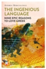 The Ingenious Language : Nine Epic Reasons to Love Greek - Book