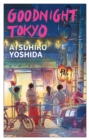 Goodnight Tokyo : The English language debut from bestselling Japanese author - Book