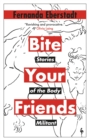 Bite Your Friends : Stories of the Body Militant - Book