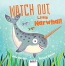 Watch Out, Little Narwhal! - Book