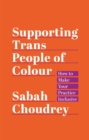 Supporting Trans People of Colour : How to Make Your Practice Inclusive - Book