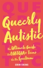 Queerly Autistic : The Ultimate Guide for Lgbtqia+ Teens on the Spectrum - Book