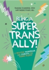 Being a Super Trans Ally! : A Creative Workbook and Journal for Young People - Book