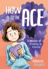 How to Be Ace : A Memoir of Growing Up Asexual - Book