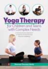 Yoga Therapy for Children and Teens with Complex Needs : A Somatosensory Approach to Mental, Emotional and Physical Wellbeing - Book