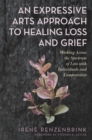 An Expressive Arts Approach to Healing Loss and Grief : Working Across the Spectrum of Loss with Individuals and Communities - Book