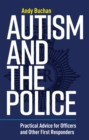Autism and the Police : Practical Advice for Officers and Other First Responders - Book