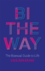 Bi The Way : The Bisexual Guide to Life - Book