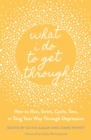 What I Do To Get Through : How to Run, Swim, Cycle, Sew, or Sing Your Way Through Depression - Book