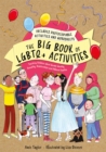 The Big Book of LGBTQ+ Activities : Teaching Children About Gender Identity, Sexuality, Relationships and Different Families - Book