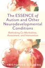 The ESSENCE of Autism and Other Neurodevelopmental Conditions : Rethinking Co-Morbidities, Assessment, and Intervention - Book