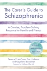 The Carer's Guide to Schizophrenia : A Concise, Problem-Solving Resource for Family and Friends - Book