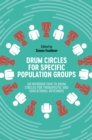 Drum Circles for Specific Population Groups : An Introduction to Drum Circles for Therapeutic and Educational Outcomes - eBook