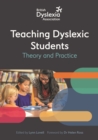 The British Dyslexia Association - Teaching Dyslexic Students : Theory and Practice - Book