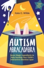 Autism Abracadabra : Seven Magic Ingredients to Help Develop Your Child’s Interactive Attention Span - Book