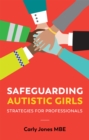 Safeguarding Autistic Girls : Strategies for Professionals - Book
