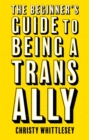 The Beginner's Guide to Being A Trans Ally - Book