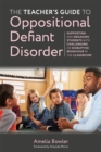 The Teacher's Guide to Oppositional Defiant Disorder : Supporting and Engaging Students with Challenging or Disruptive Behaviour in the Classroom - Book