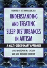 Understanding and Treating Sleep Disturbances in Autism : A Multi-Disciplinary Approach - Book