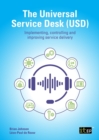 The Universal Service Desk : Implementing, Controlling and Improving Service Delivery - Book