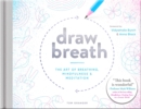 Draw Breath: The Art of Breathing : Breathe Your Way to Calm with Simple, Guided Breath-Drawing Meditations - Book