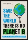 Save the World : There is No Planet B: Things You Can Do Right Now to Save Our Planet - eBook