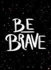 Be Brave : The Little Book of Courage - Book