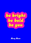 Be Bright, Be Bold, Be You : Uplifting Quotes and Statements to Empower You - Book