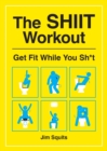 The SHIIT Workout : Get Fit While You Sh*t - Book