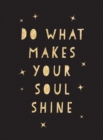Do What Makes Your Soul Shine : Inspiring Quotes to Help You Live Your Best Life - eBook