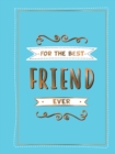 For the Best Friend Ever : The Perfect Gift to Give to Your BFF - eBook
