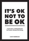 It's OK Not to Be OK : Good Advice and Kind Words for Positive Mental Well-Being - eBook