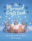 The Mermaid Craft Book : Magical Makes for Your Inner Mermaid - eBook