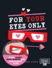 For Your Eyes Only : Hidden Love Messages and Naughty Notes Which Only You Can See *Includes Glasses to Reveal Secret Messages* - Book