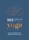 365 Days of Yoga : Daily Guidance for a Healthier, Happier You - Book