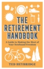 The Retirement Handbook : A Guide to Making the Most of Your Newfound Freedom - Book