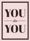 You Do You : Quotes to Uplift, Empower and Inspire - eBook
