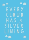 Every Cloud Has a Silver Lining : Encouraging Quotes to Inspire Positivity - eBook