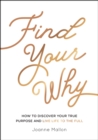 Find Your Why : How to Discover Your True Purpose and Live Life to the Full - Book