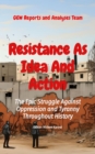 Resistance As Idea And Action : The Epic Struggle Against Oppression and Tyranny Throughout History - eBook