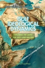 Gulf Ideological Dynamics : Exploring the Quest for Unity and Discord - eBook