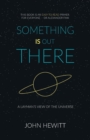 Something is Out There : A Layman's View of the Universe - Book