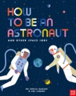 How to be an Astronaut and Other Space Jobs - Book