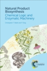 Natural Product Biosynthesis : Chemical Logic and Enzymatic Machinery - eBook